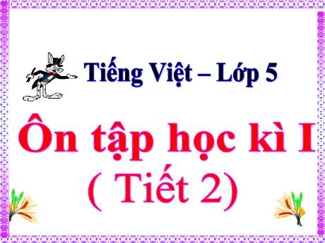 Bài giảng Tiếng Việt Lớp 5 - Tuần 18, Bài: Ôn tập học kì I (Tiết 2) - Đặng Thị Xuân