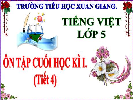 Bài giảng Tiếng Việt Lớp 5 - Tuần 18, Bài: Ôn tập học kì I (Tiết 4) - Năm học 2023-2024 - Trường Tiểu học Xuân Giang