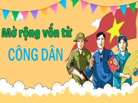 Bài giảng Tiếng Việt Lớp 5 - Tuần 20, Bài: Mở rộng vốn từ Công dân