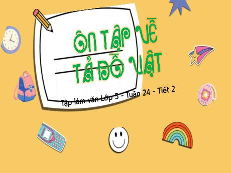 Bài giảng Tiếng Việt Lớp 5 - Tuần 24, Bài: Ôn tập về tả đồ vật (Tiết 2)
