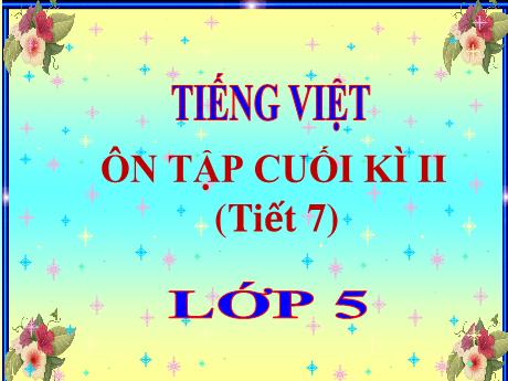 Bài giảng Tiếng Việt Lớp 5 - Tuần 35, Bài: Ôn tập cuối học kì II (Tiết 7)