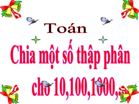 Bài giảng Toán Lớp 5 - Bài: Chia 1 số thập phân 10, 100, 1000,..