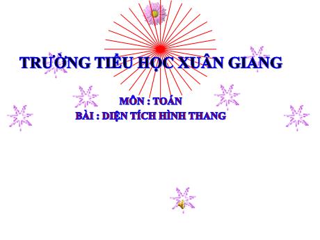 Bài giảng Toán Lớp 5 - Bài: Diện tích hình thang - Trường Tiểu học Xuân Giang