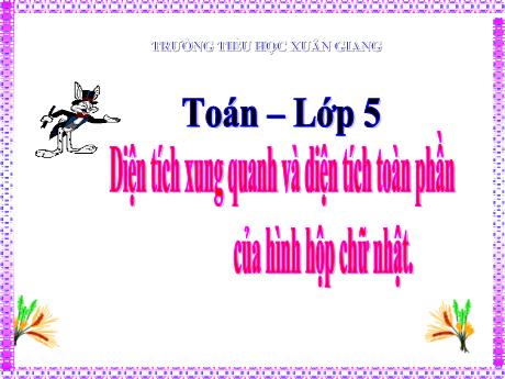 Bài giảng Toán Lớp 5 - Bài: Diện tích xung quanh và diện tích toàn phần hình của hình hộp chữ nhật - Đặng Thị Xuân