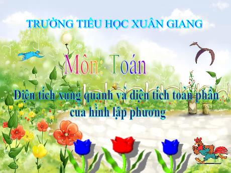 Bài giảng Toán Lớp 5 - Bài: Diện tích xung quanh và diện tích toàn phần của hình lập phương - Năm học 2021-2022 - Trường Tiểu học Xuân Giang