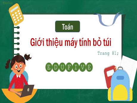 Bài giảng Toán Lớp 5 - Bài: Giới thiệu máy tính bỏ túi (Trang 81+82)