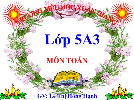 Bài giảng Toán Lớp 5 - Bài: Hàng của số thập phân. Đọc, viết số thập phân (Trang 37) - Năm học 2023-2024 - Lê Thị Hồng Hạnh