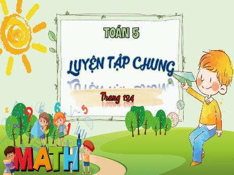 Bài giảng Toán Lớp 5 - Bài: Luyện tập chung (Trang 124)