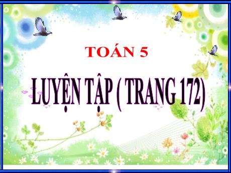 Bài giảng Toán Lớp 5 - Bài: Luyện tập chung (Trang 172) - Đặng Thị Xuân