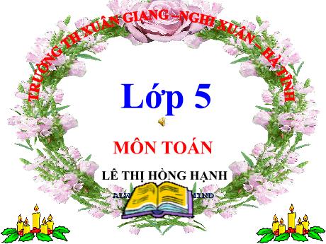 Bài giảng Toán Lớp 5 - Bài: Luyện tập chung (Trang 31) - Năm học 2023-2024 - Lê Thị Hồng Hạnh