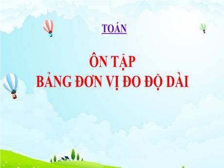Bài giảng Toán Lớp 5 - Bài: Ôn tập Bảng đơn vị đo độ dài