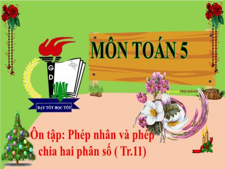 Bài giảng Toán Lớp 5 - Bài: Ôn tập Phép nhân và phép chia 2 phân số (Trang 11) - Đặng Thị Xuân