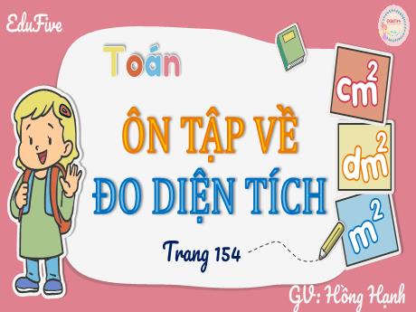 Bài giảng Toán Lớp 5 - Bài: Ôn tập về đo diện tích (Trang 154) - Lê Thị Hồng Hạnh