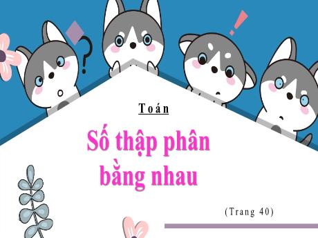 Bài giảng Toán Lớp 5 - Bài: Số thập phân bằng nhau