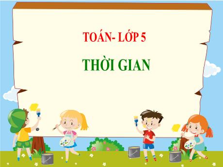 Bài giảng Toán Lớp 5 - Bài: Thời gian