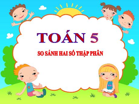 Bài giảng Toán Lớp 5 - Bài: Viết các số đo độ dài dưới dạng số thập phân - Năm học 2023-2024 - Đặng Thị Xuân