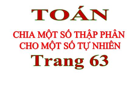 Bài giảng Toán Lớp 5 (Cánh diều) - Bài: Chia 1 số thập phân cho 1 số tự nhiên (Trang 63)