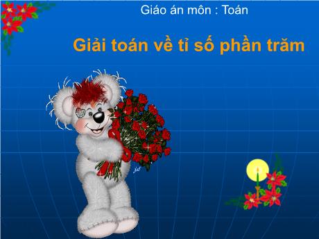 Bài giảng Toán Lớp 5 (Cánh diều) - Bài: Giải Toán về tỉ số phần trăm