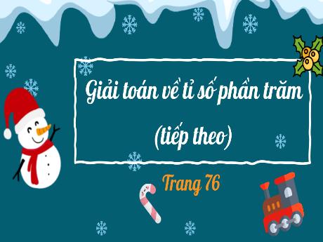 Bài giảng Toán Lớp 5 - Tuần 16, Bài: Giải Toán về tỉ số phần trăm (Tiếp theo)