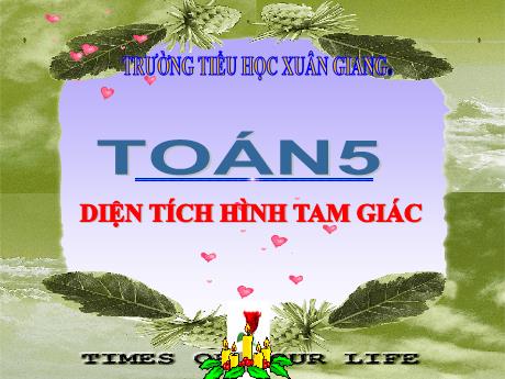 Bài giảng Toán Lớp 5 - Tuần 18, Bài: Diện tích hình tam giác - Năm học 2022-2023 - Trường Tiểu học Xuân Giang