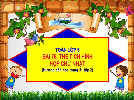 Bài giảng Toán Lớp 5 - Tuần 23, Bài 76: Thể tích hình hộp chữ nhật (Trang 51) - Đặng Thị Xuân